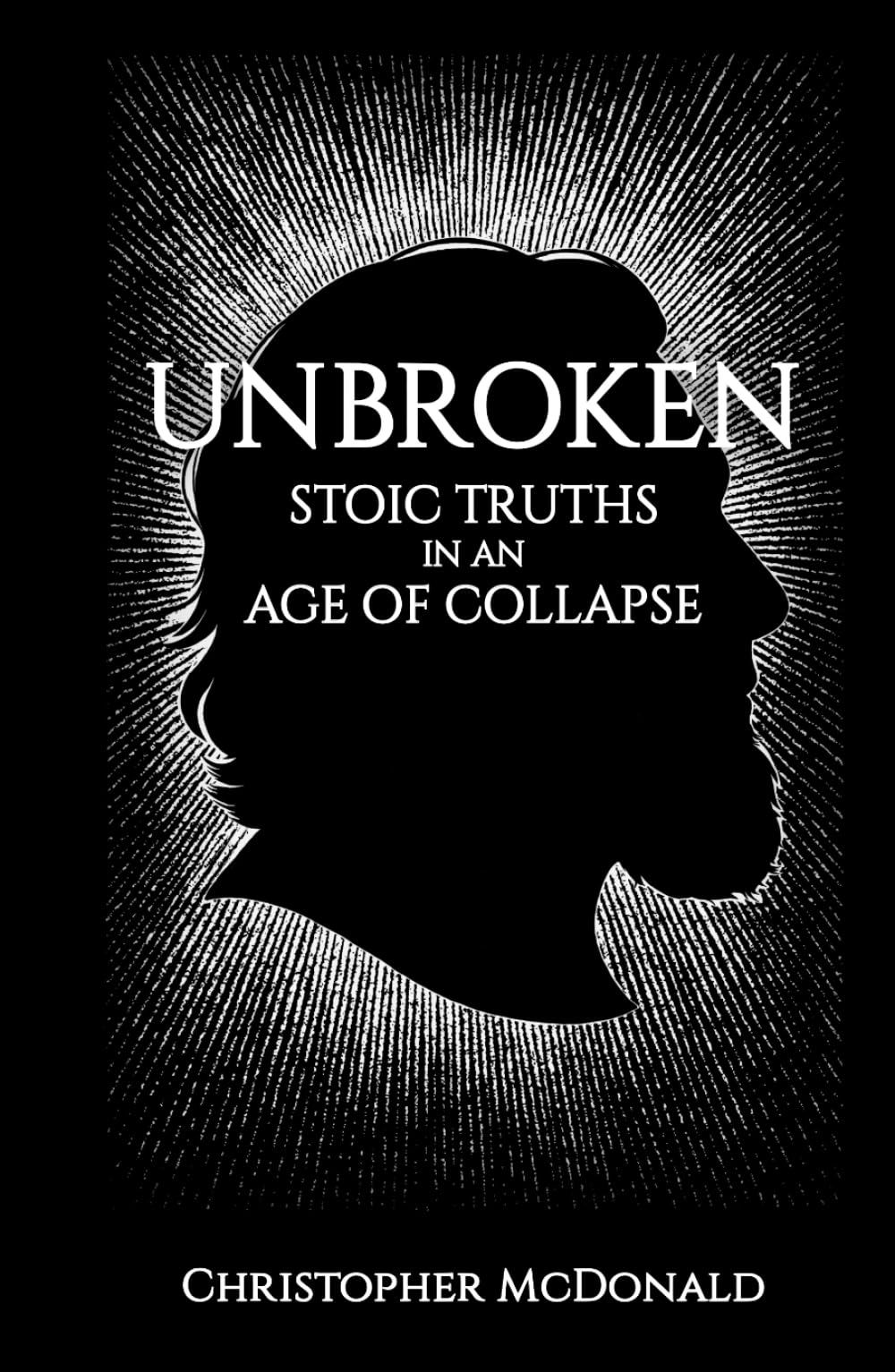 Unbroken: Stoic Truths in an Age of Collapse