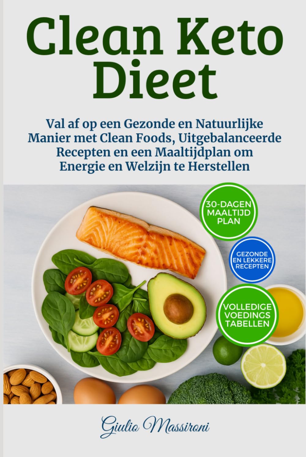 Clean Keto Dieet: Val af op een Gezonde en Natuurlijke Manier met Clean Foods, Uitgebalanceerde Recepten en een Maaltijdplan om Energie en Welzijn te Herstellen