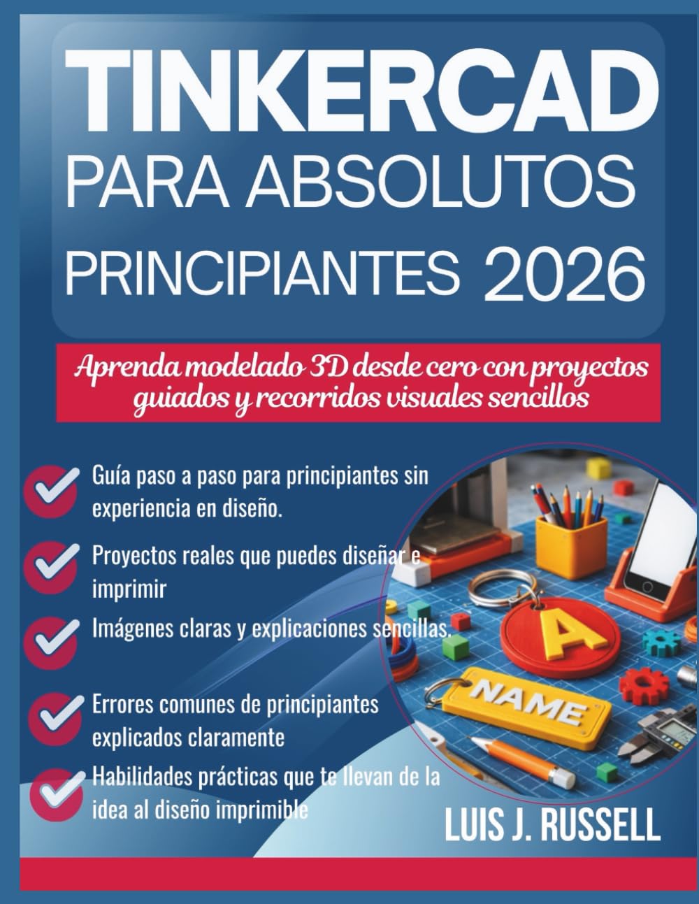 TINKERCAD PARA PRINCIPIANTES ABSOLUTOS 2026: Aprenda modelado 3D desde cero con proyectos guiados y recorridos visuales sencillos