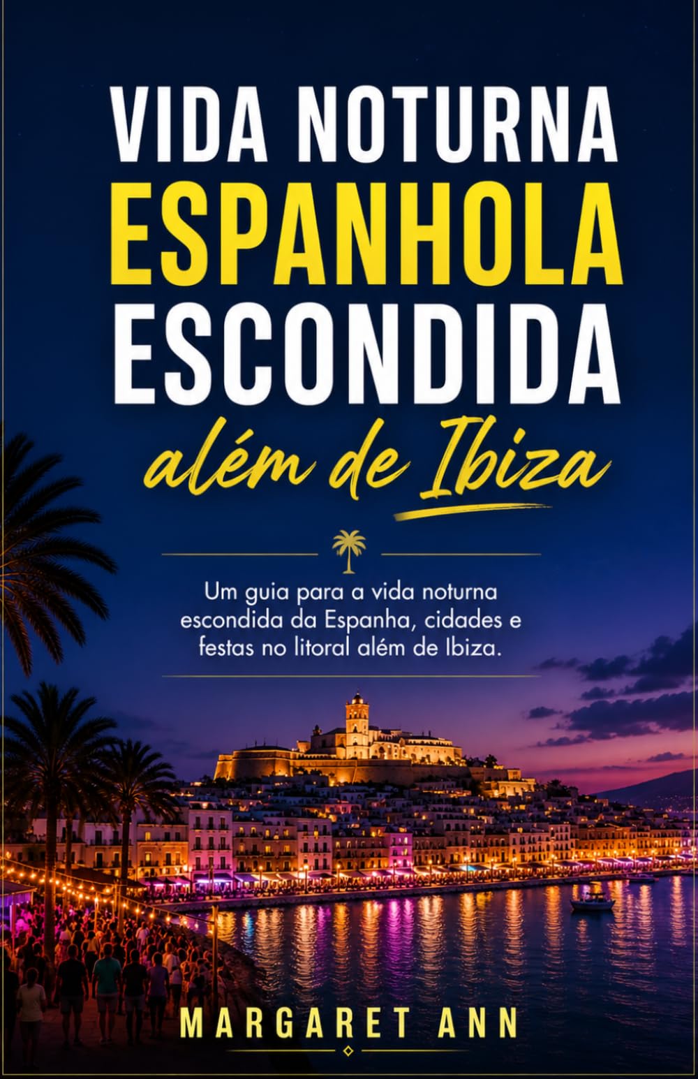 Vida noturna espanhola escondida além de Ibiza: Um guia para a vida noturna escondida da Espanha, cidades e festas no litoral além de Ibiza.