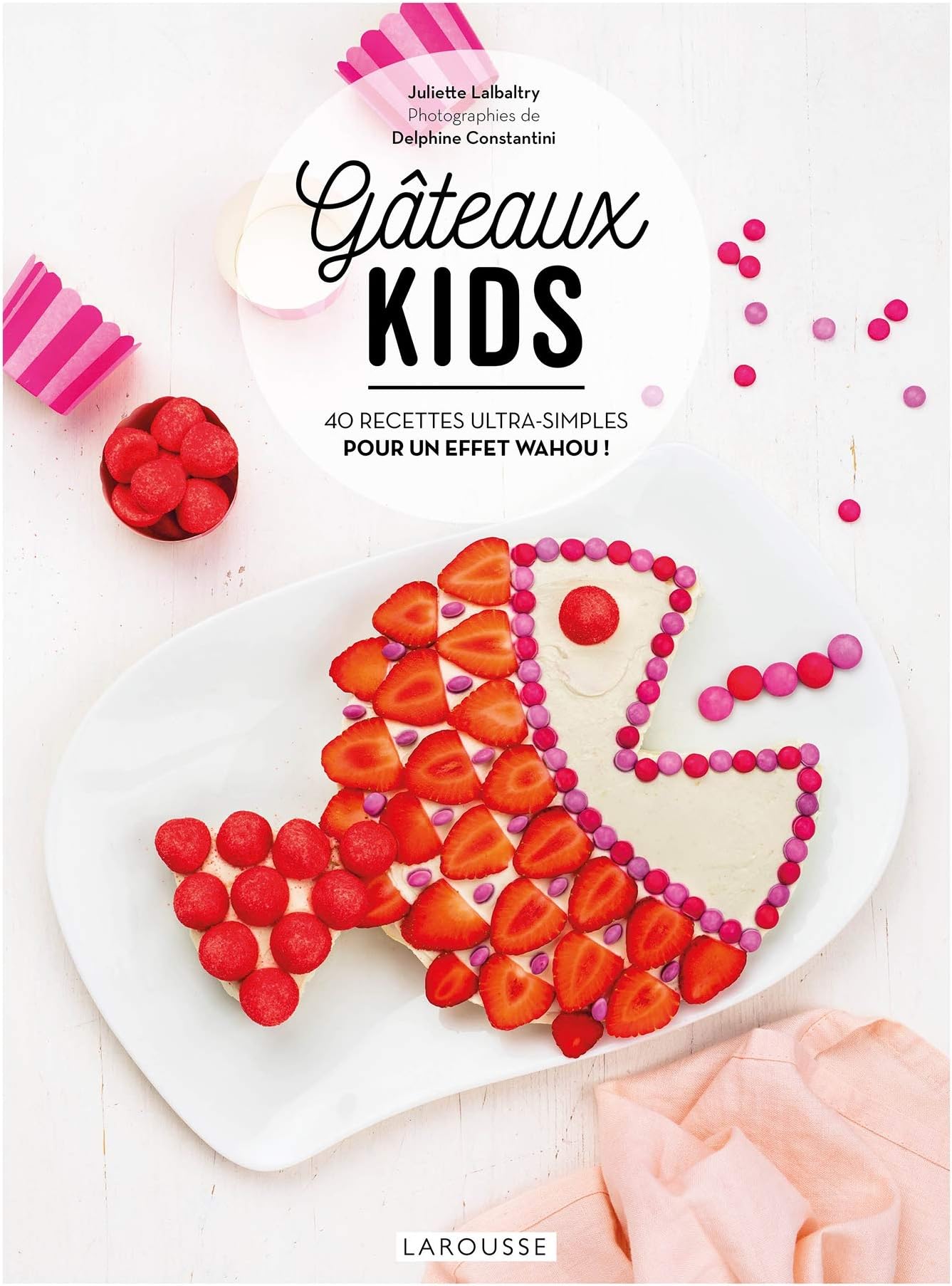 Larousse Gâteaux kids: 40 recettes ultra-simples pour un effet wahou !