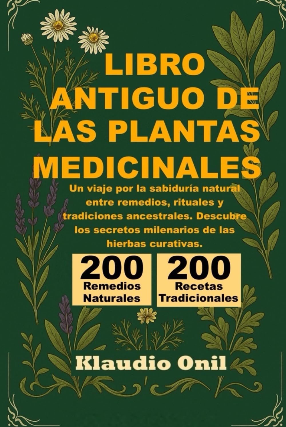LIBRO ANTIGUO DE LAS PLANTAS MEDICINALES: Un viaje por la sabiduría natural entre remedios, rituales y tradiciones ancestrales. Descubre los secretos milenarios de las hierbas curativas