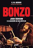 Bonzo: john bonham e a ascensão do led zeppelin