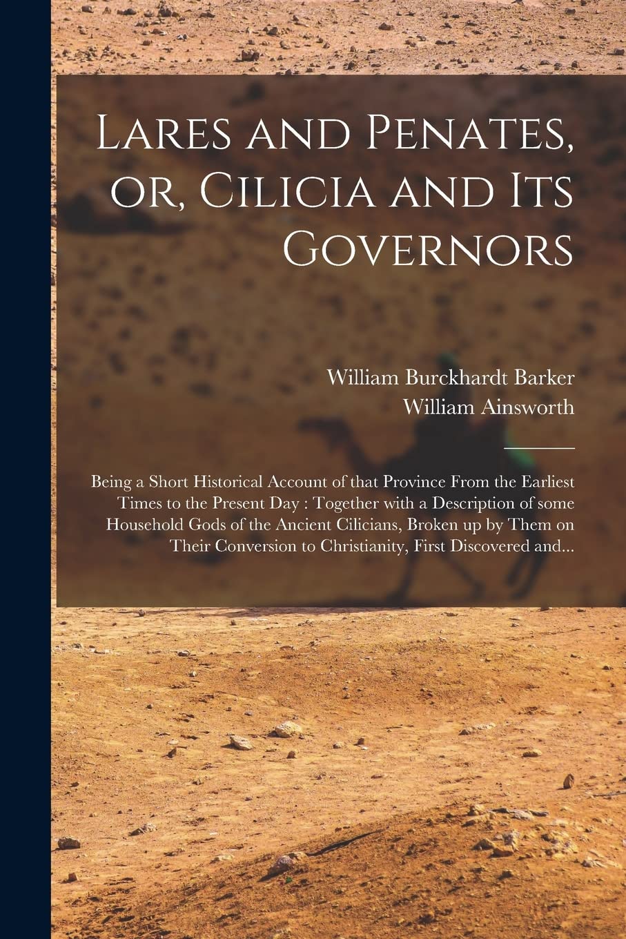 Lares and Penates, or, Cilicia and Its Governors: Being a Short Historical Account of That Province From the Earliest Times to the Present Day: ... Cilicians, Broken up by Them on Their...