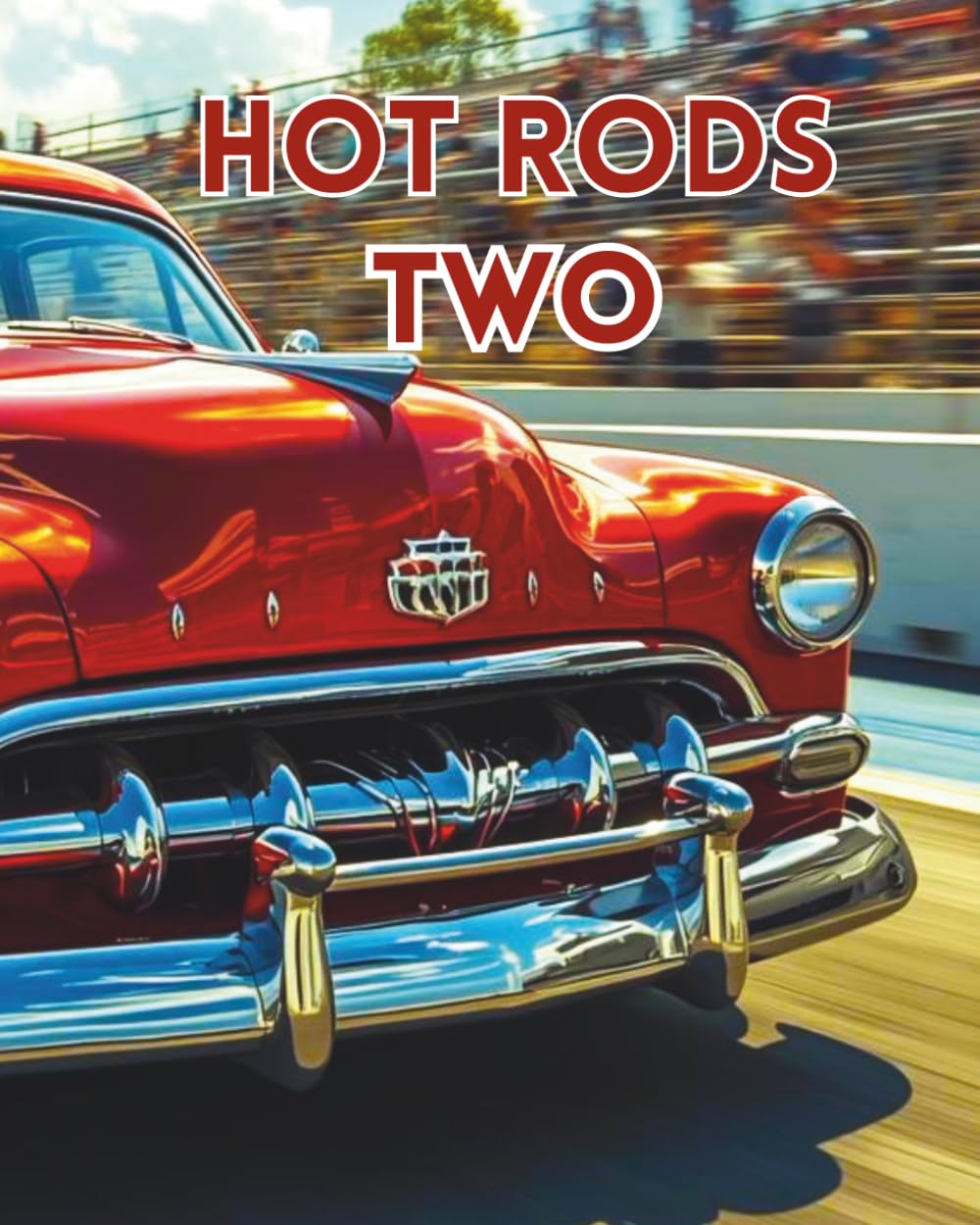 HOT RODS TWO: A colouring book full of Hot Rods (Cars for enthusiasts , Muscle Cars, Hot Rods and Torrid Roadsters.)