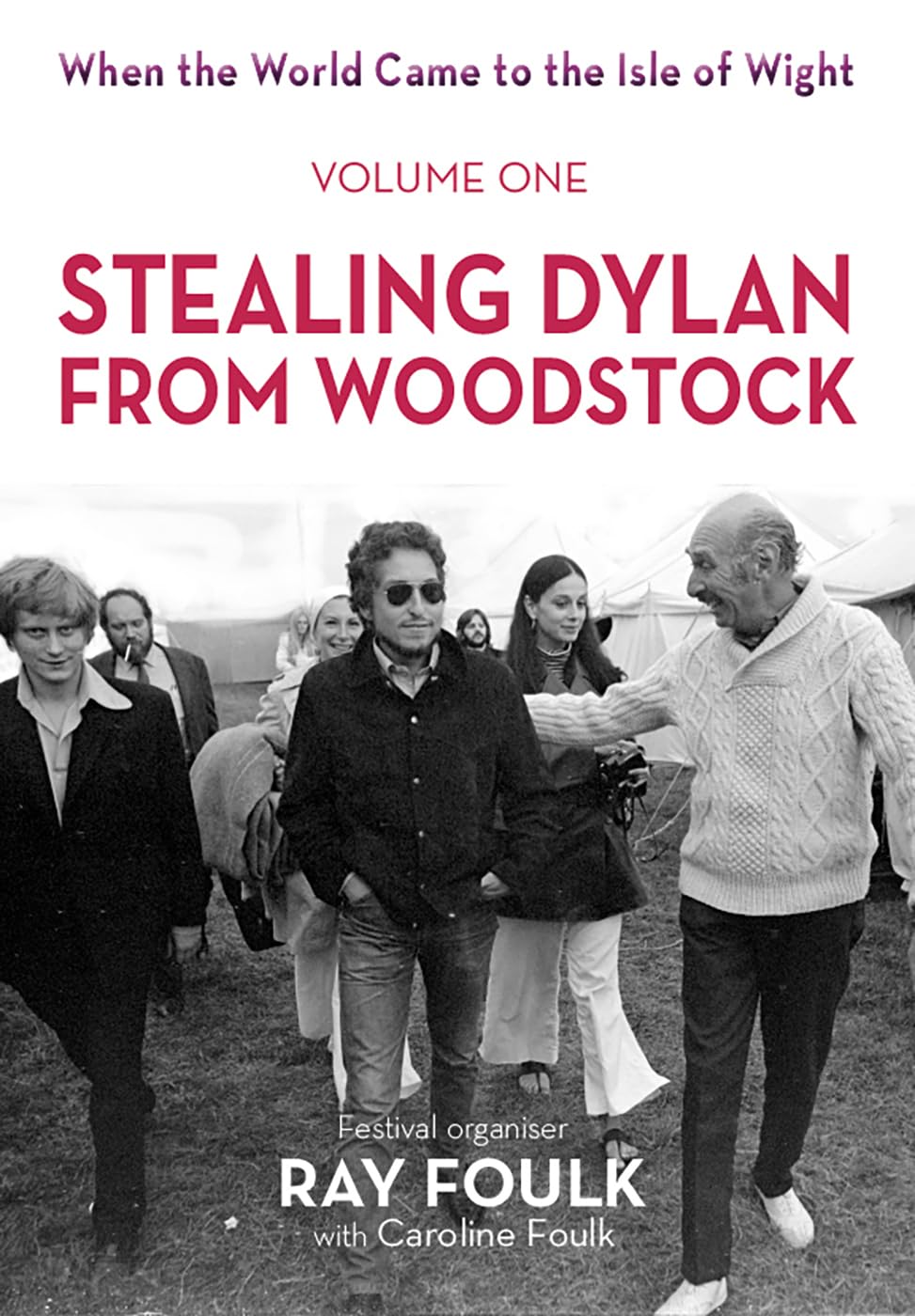 Stealing Dylan from Woodstock: When the World Came to the Isle of Wight: 1