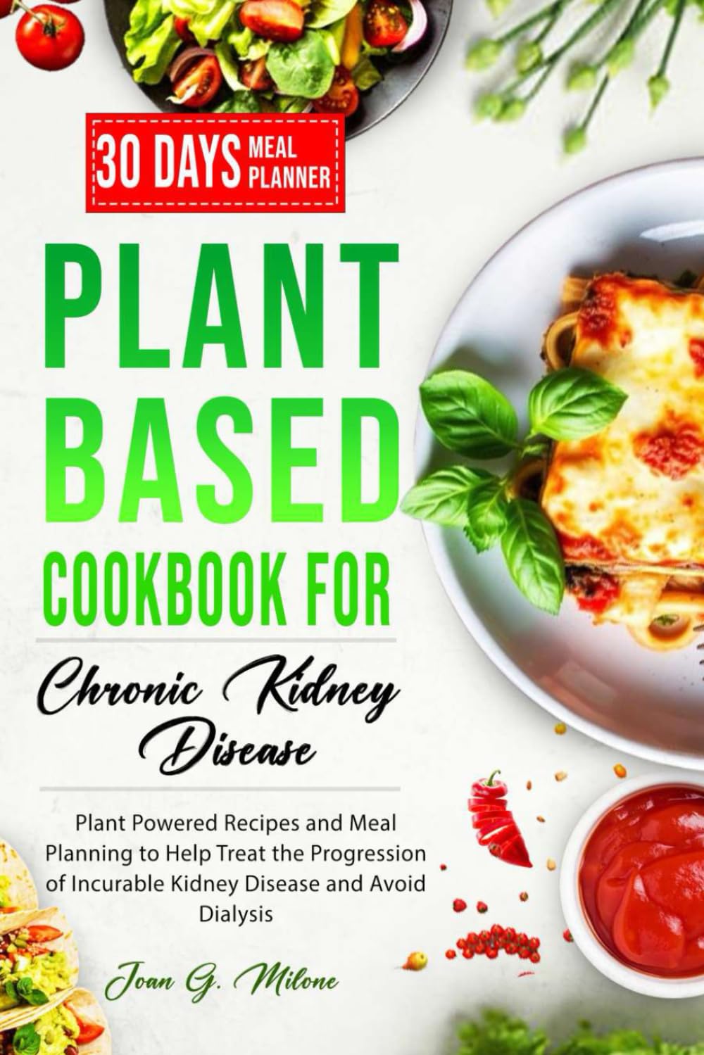 Plant Based Cookbook for Chronic Kidney Disease: Plant Powered Recipes and Meal Planning to Help Treat the Progression of Incurable Kidney Disease and Avoid Dialysis (Nourish and Thrive Series)