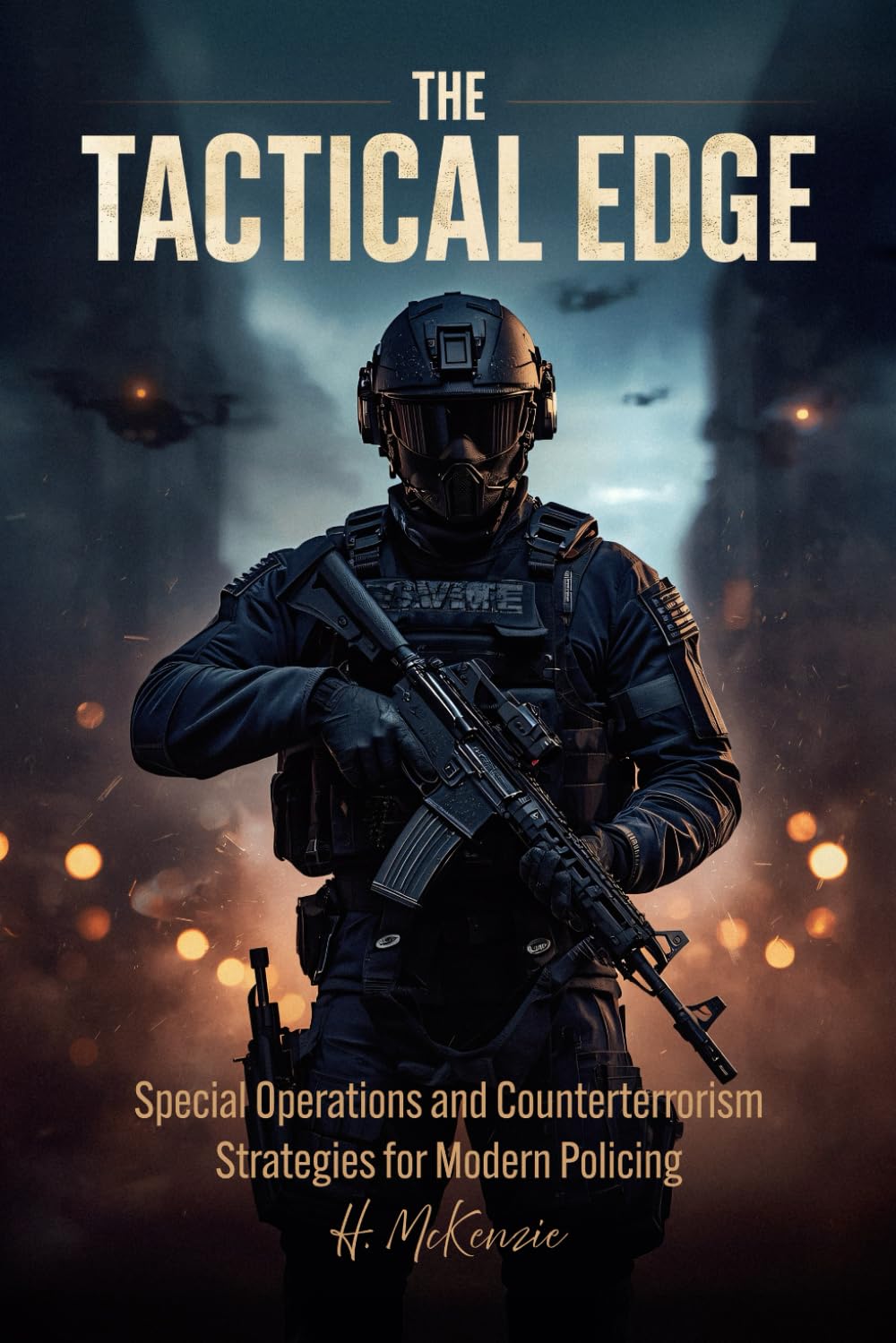 The Tactical Edge: Special Operations and Counterterrorism Strategies for Modern Policing
