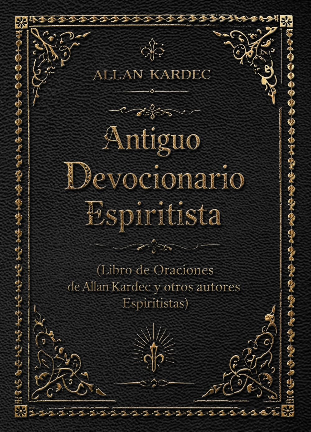 Antiguo Devocionario Espiritista: Libro de Oraciones de Allan Kardec y otros autores Espiritistas: Edición de Bolsillo