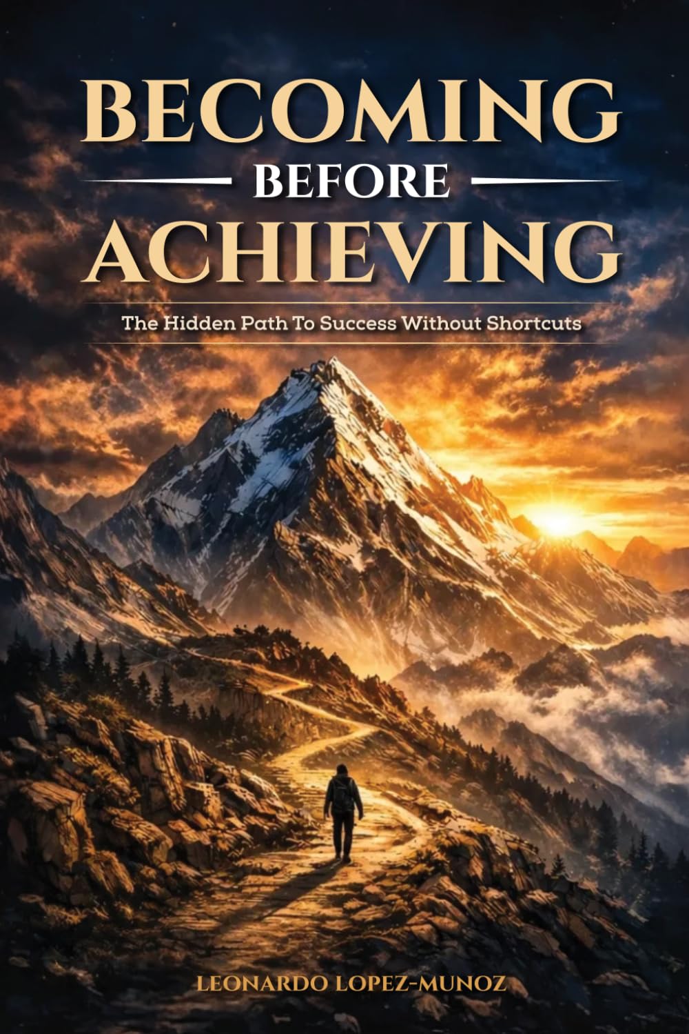 Becoming Before Achieving: The Hidden Path to Success Without Shortcuts (Leo's Books)