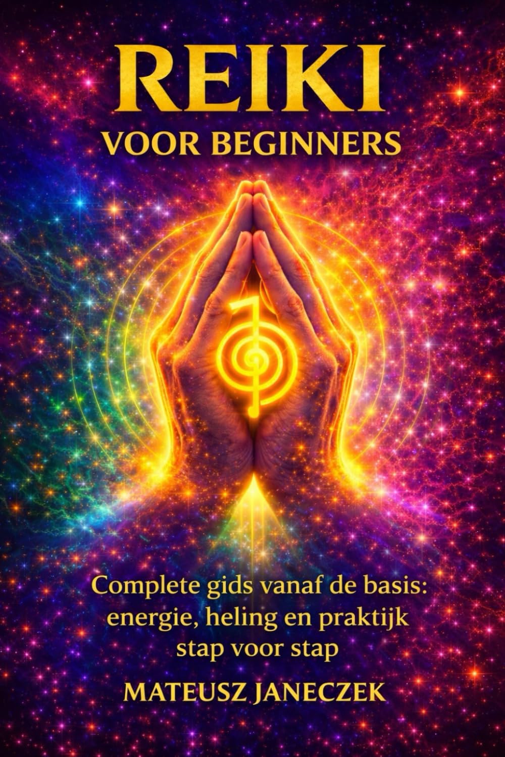Reiki voor beginners – Complete gids vanaf de basis energie, heling en praktijk stap voor stap