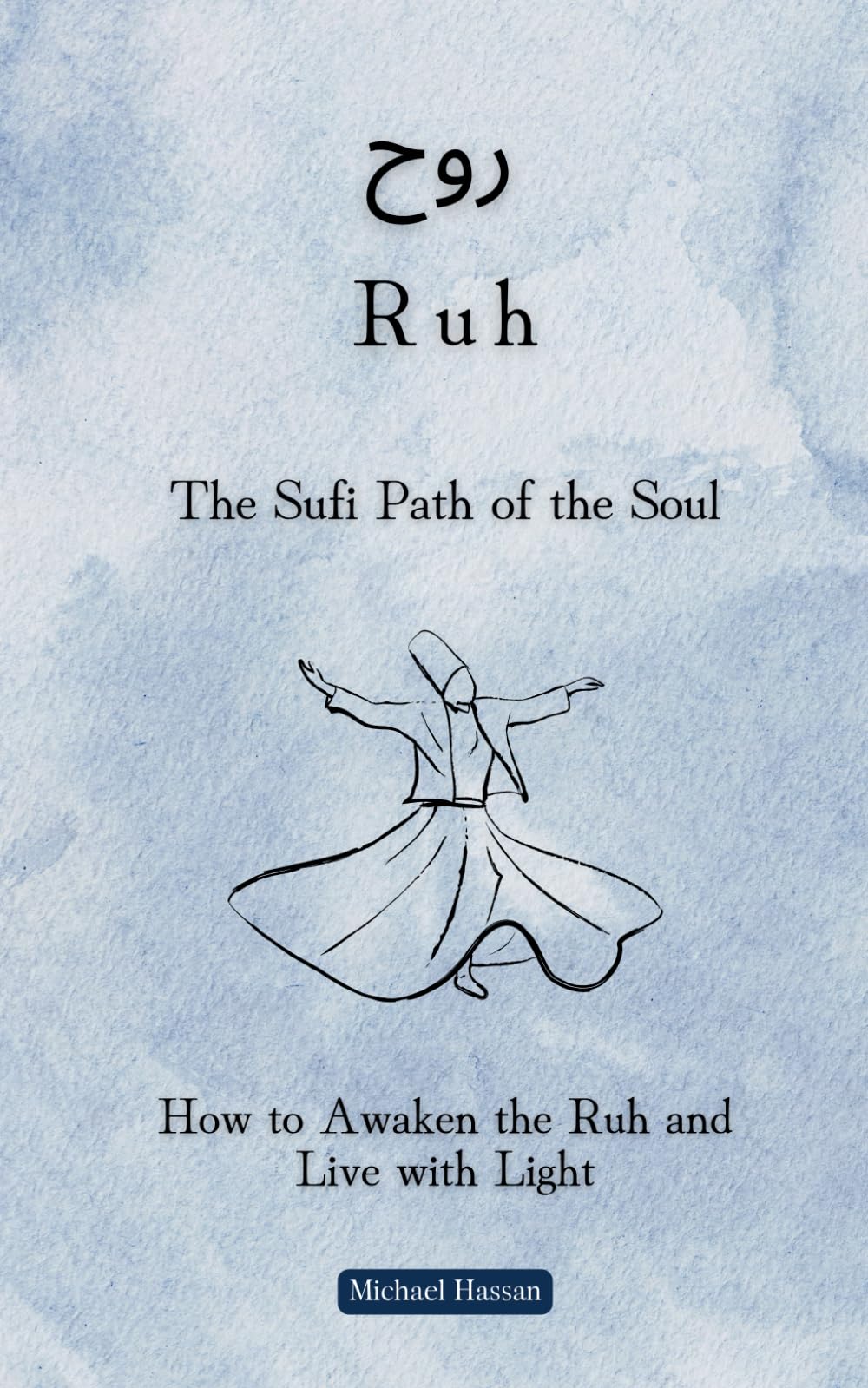 The Sufi Path of the Soul: How to Awaken the Ruh and Live with Light