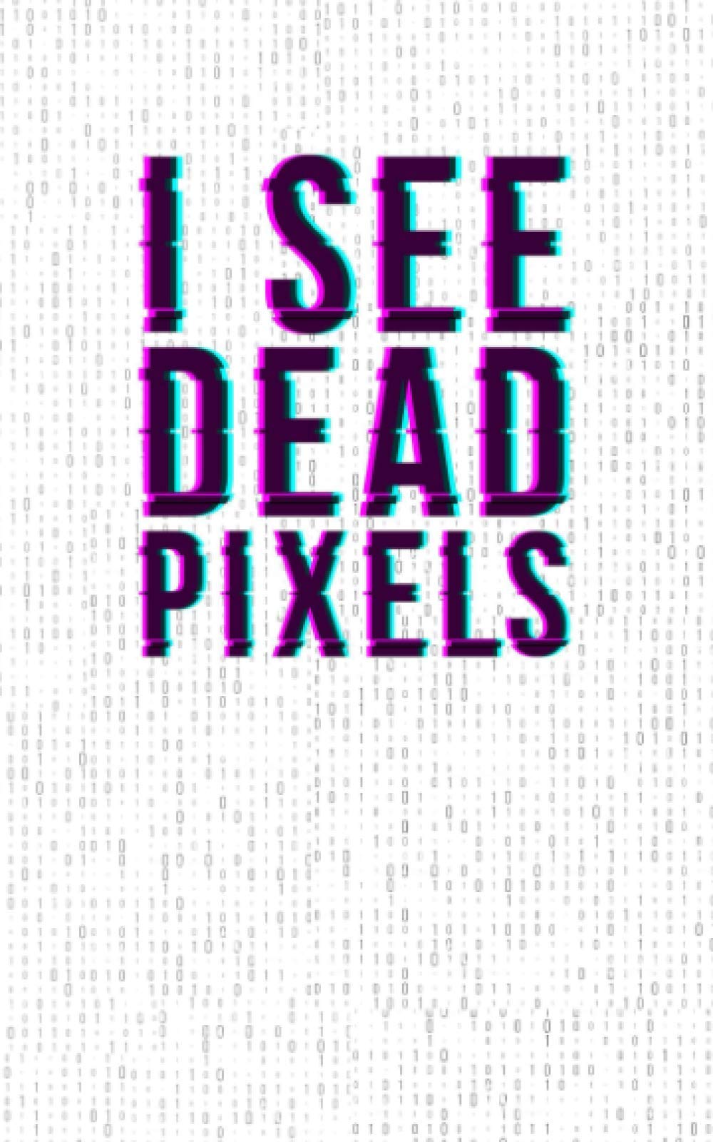 I See Dead Pixels: Fun and Nerdy Notebook, show your humorous side, hacker/network/sysadmin/geeky pocket size notepad - High Quality