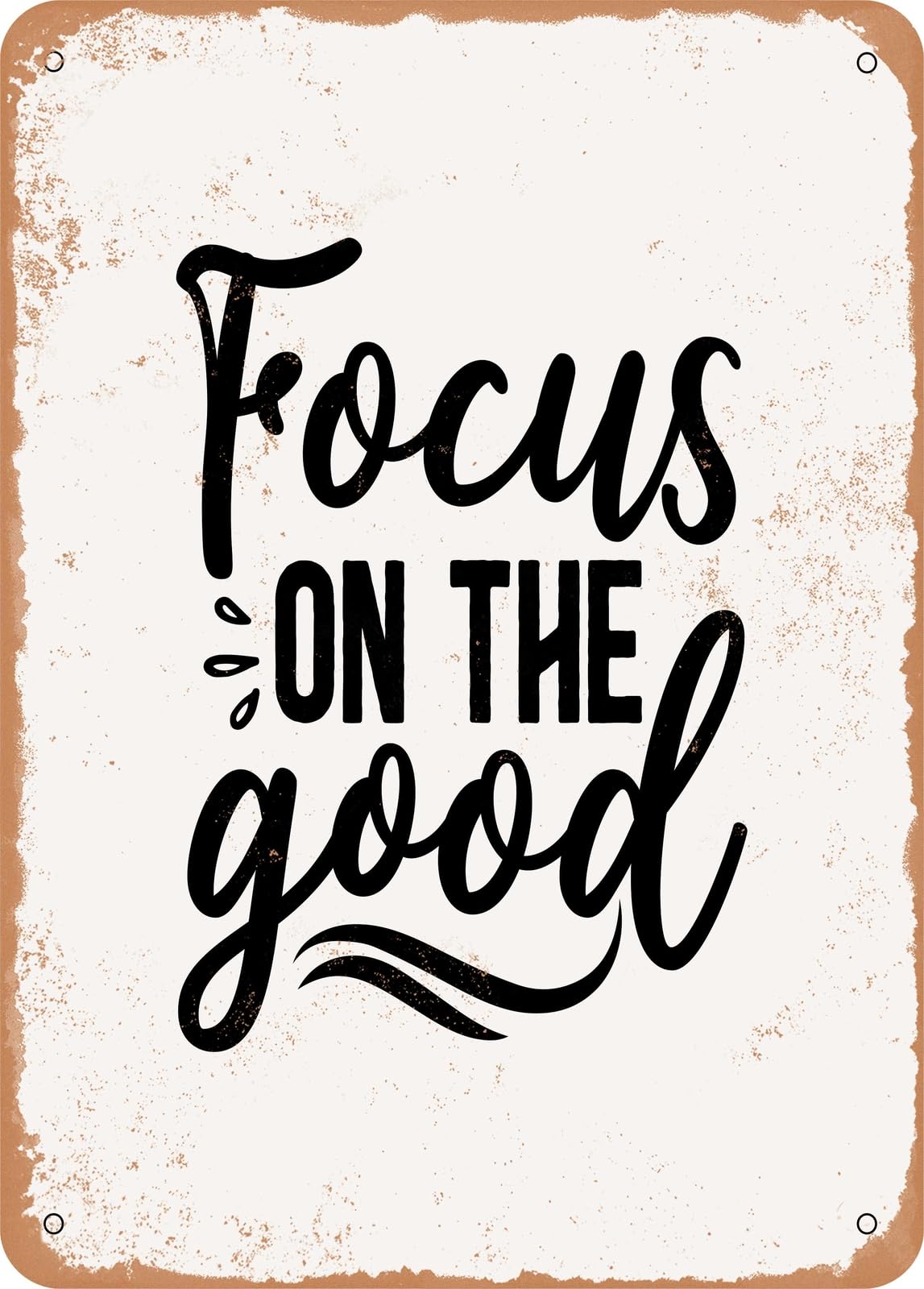 Metal Sign - Focus On the Good - 4 - Vintage Rusty Look home decor