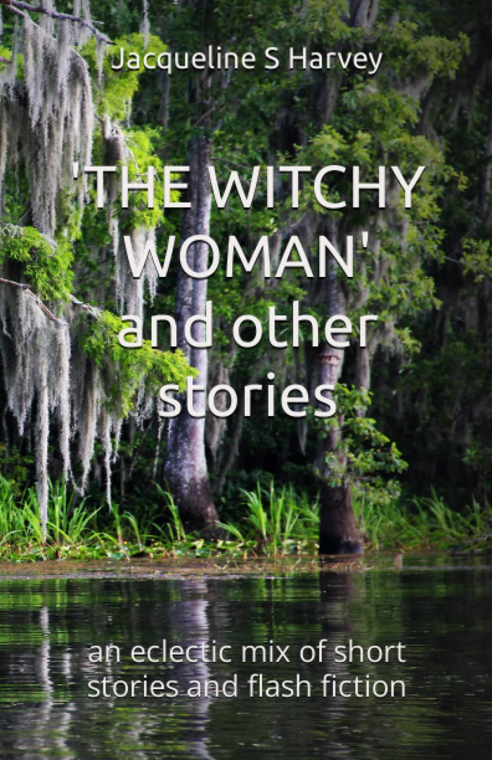 'The Witchy Woman' and other stories: an eclectic mix of short stories and flash fiction