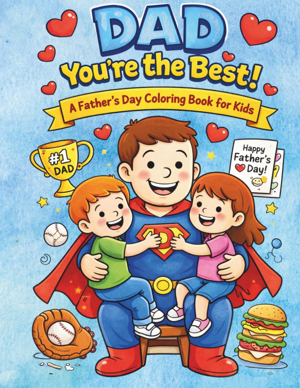 Dad, You’re the Best!: A Fun & Easy Coloring Book for Kids Ages 4–8 Featuring Cute Family Scenes, Simple Designs, and Heartwarming Activities for Father’s Day
