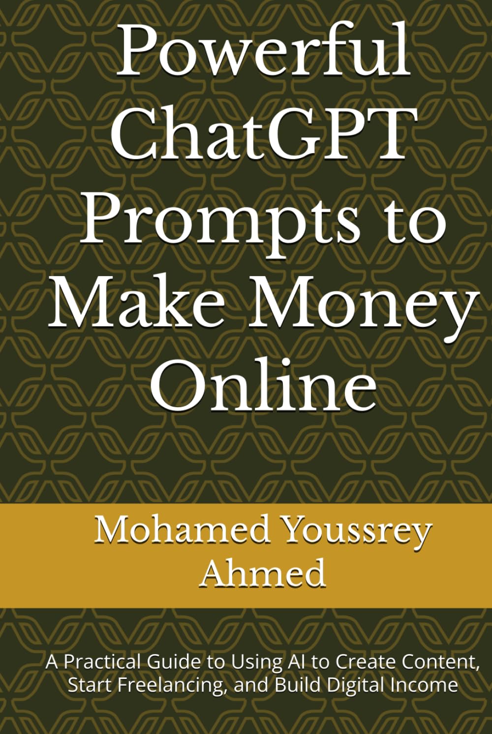 Powerful ChatGPT Prompts to Make Money Online: (How to Benefit from AI (How to Benefit from Artificial Intelligence)