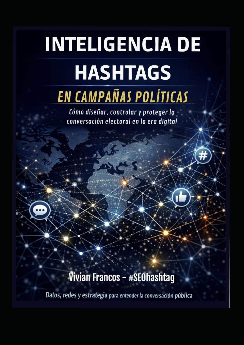 INTELIGENCIA DE HASHTAGS EN CAMPAÑAS POLÍTICAS: Cómo diseñar, controlar y proteger la conversación electoral en la era digital (LATAM 2026)
