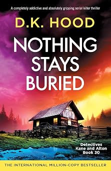 Nothing Stays Buried A completely addictive and absolutely gripping serial killer thriller Detectives Kane and Alton
