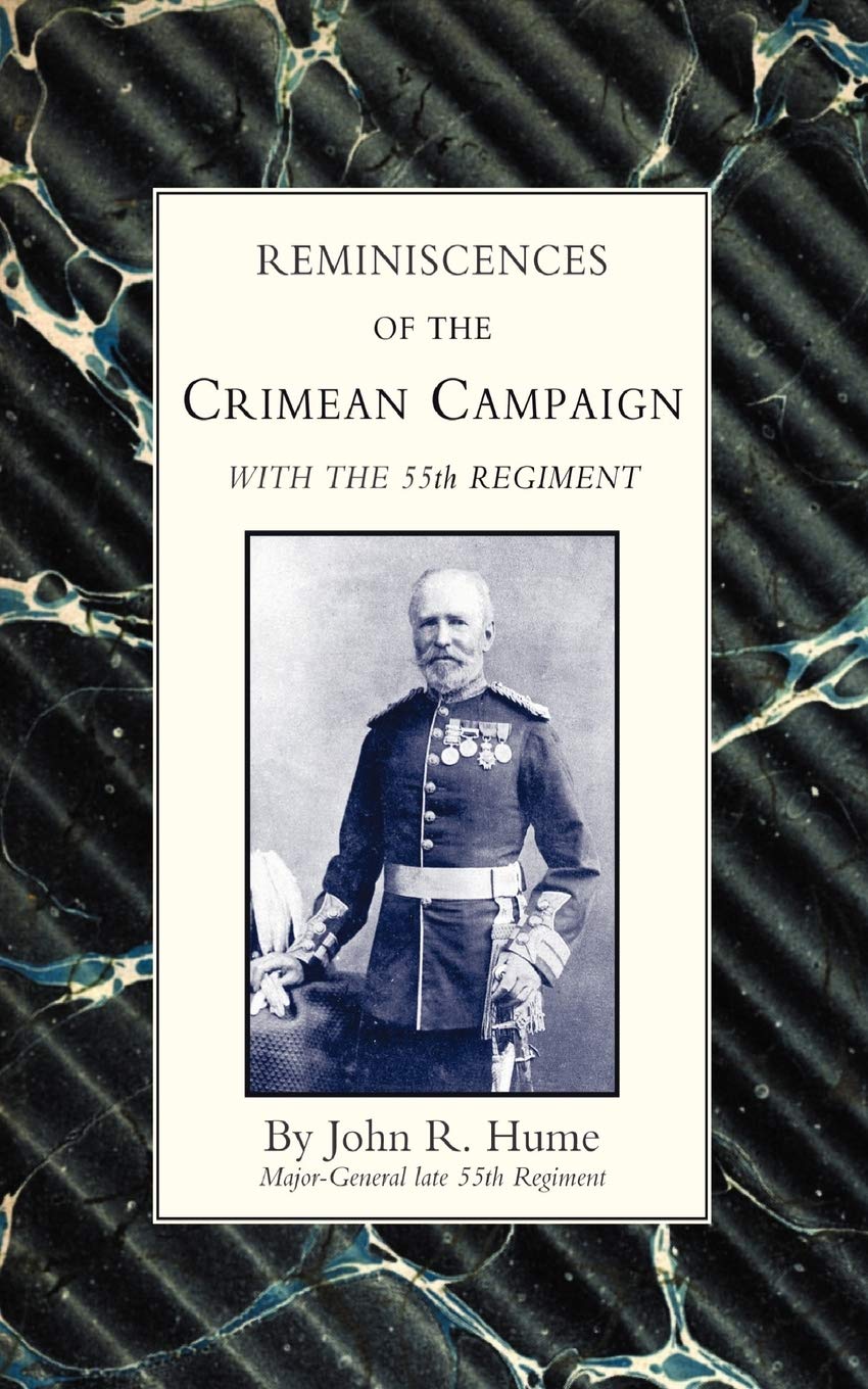 Reminiscences Of The Crimean Campaign With The 55Th Regiment: Reminiscences Of The Crimean Campaign With The 55Th Regiment