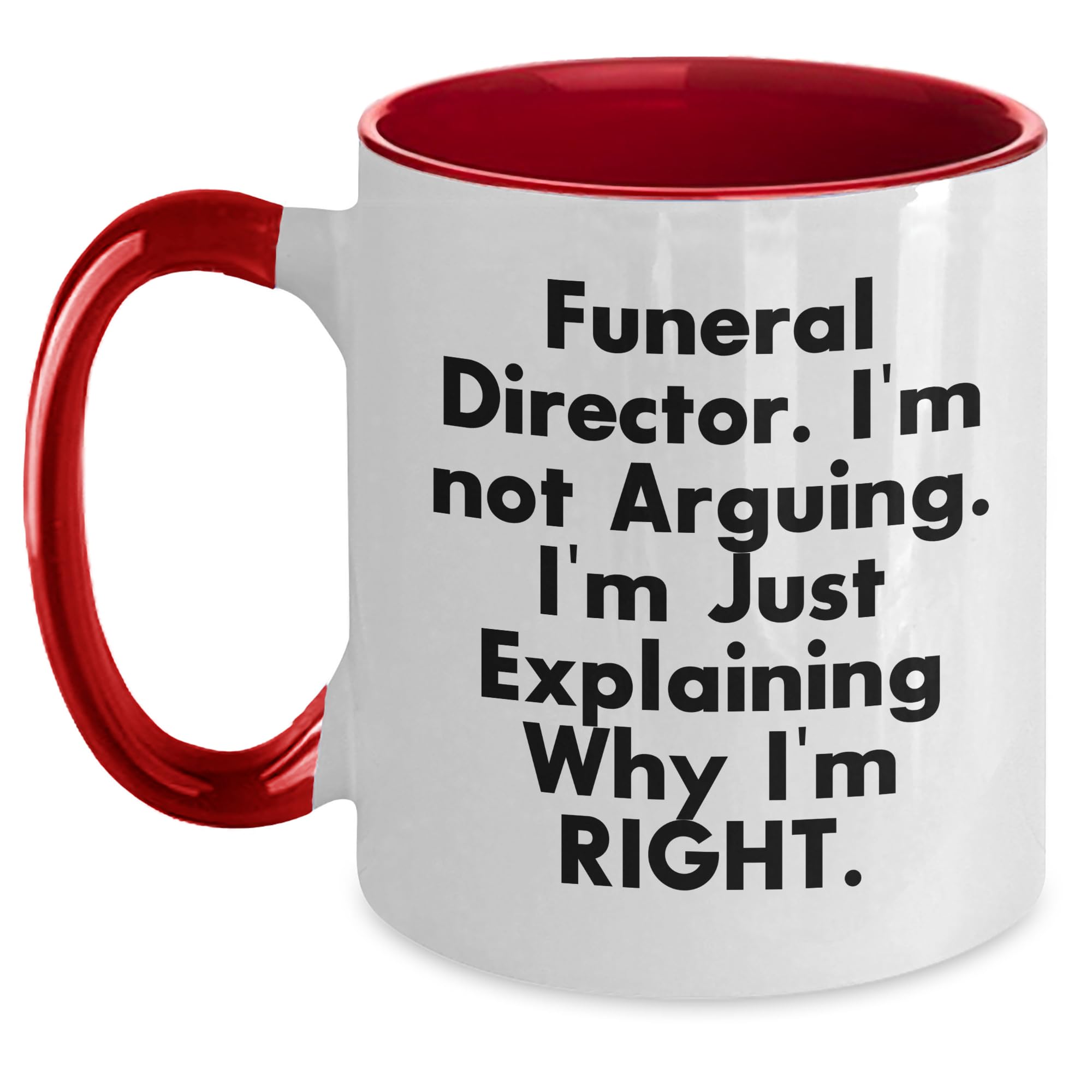 Funeral Director. I'm Not Arguing. Two Tone Coffee Mug - Unique Mother's Day Unique Gifts  — funny ceramic mug from ShopProudGifts
