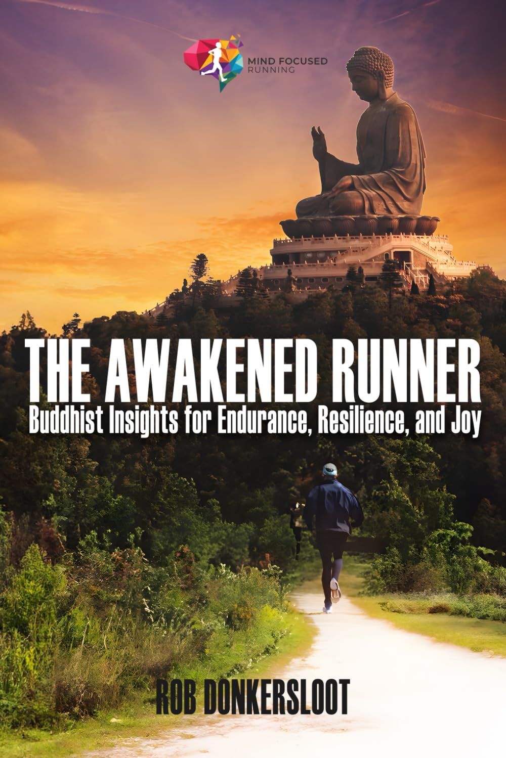The Awakened Runner: Buddhist Insights for Endurance, Resilience, and Joy