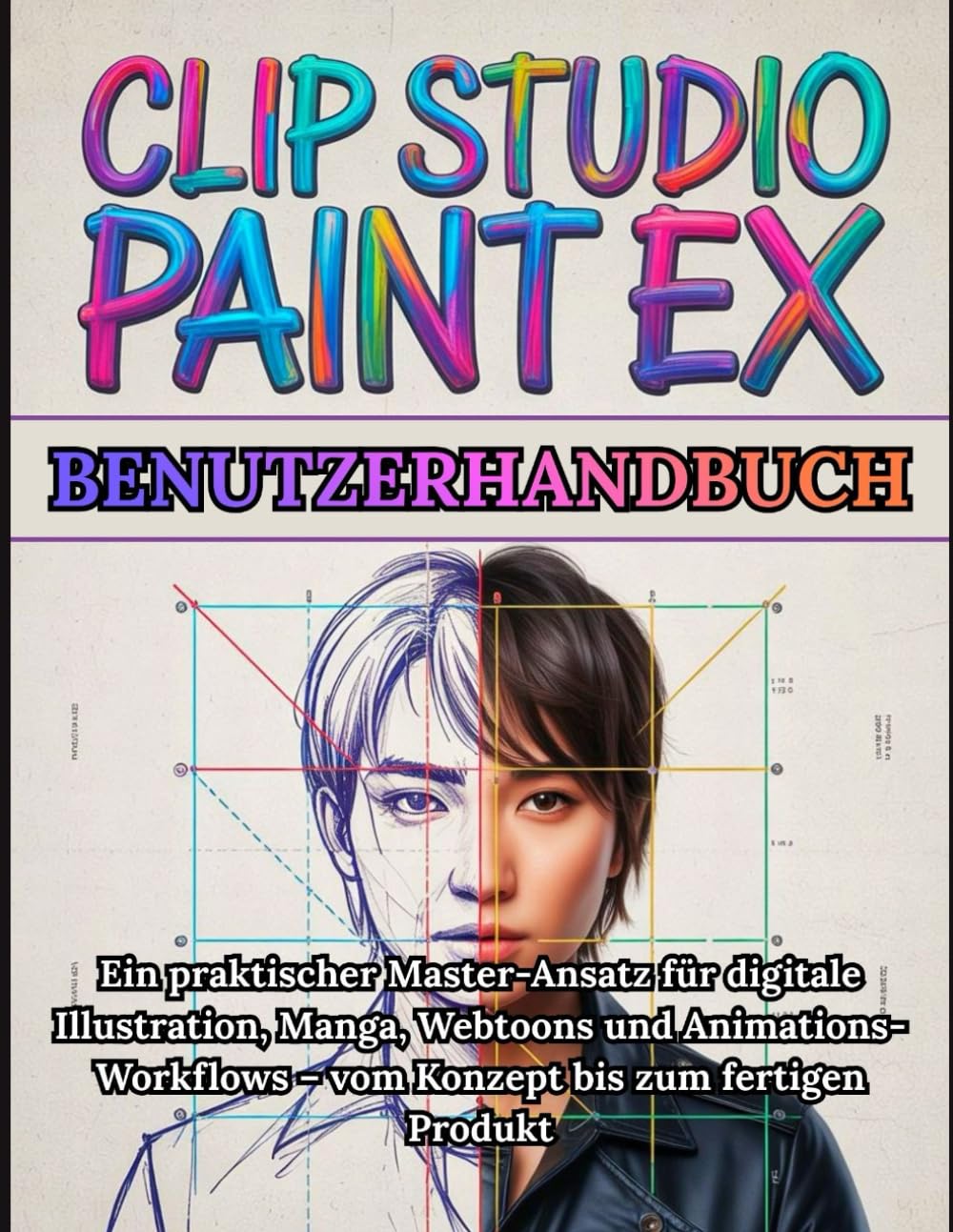 Clip Studio Paint EX Benutzerhandbuch: Vollständige Schritt-für-Schritt-Anleitung für Anfänger bis Profis: Ein praktischer Master-Ansatz für digitale ... – vom Konzept bis zum fertigen Produkt