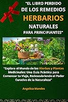 Vista 1 de El Libro Perdido de los Remedios Herbarios Naturales para Principiantes "Explora el Mundo de las Hierbas y Plantas Medicinales Una Guía Práctica