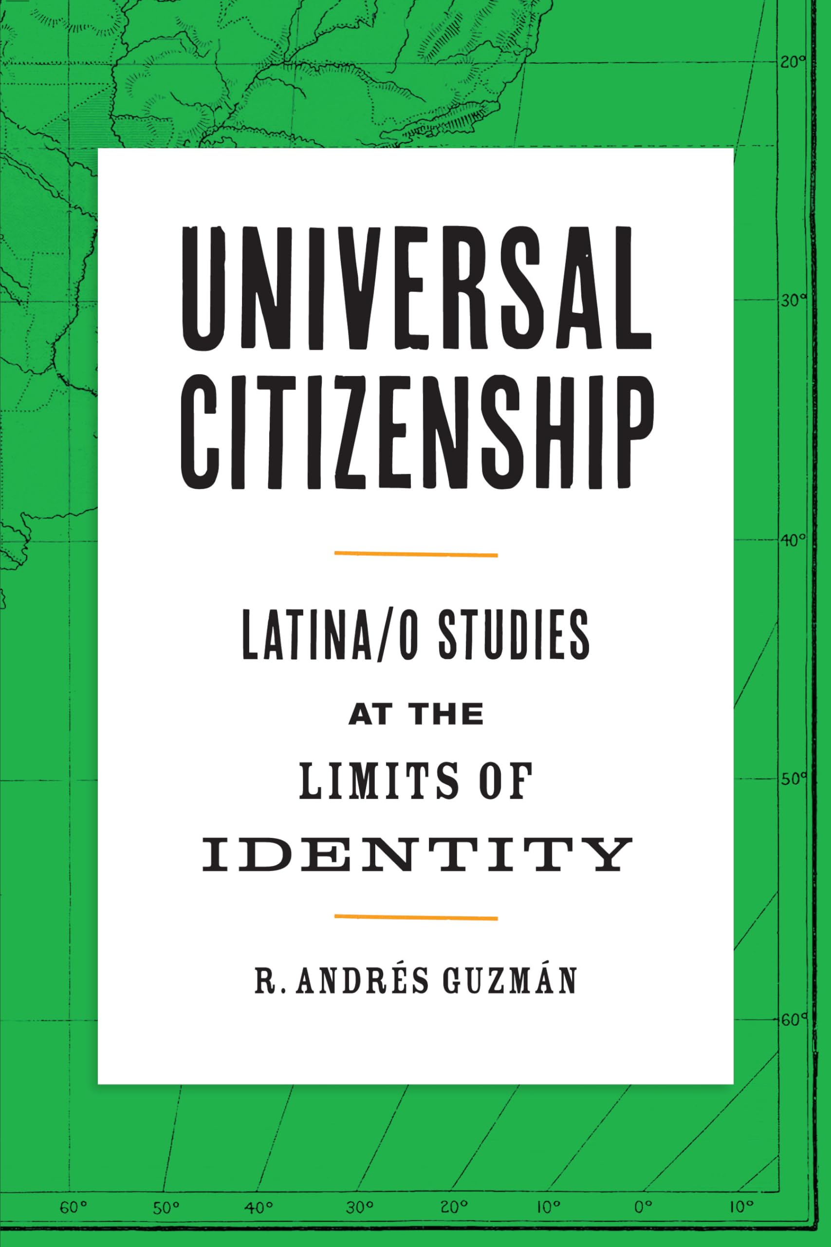Universal Citizenship: Latina/o Studies at the Limits of Identity (Border Hispanisms)