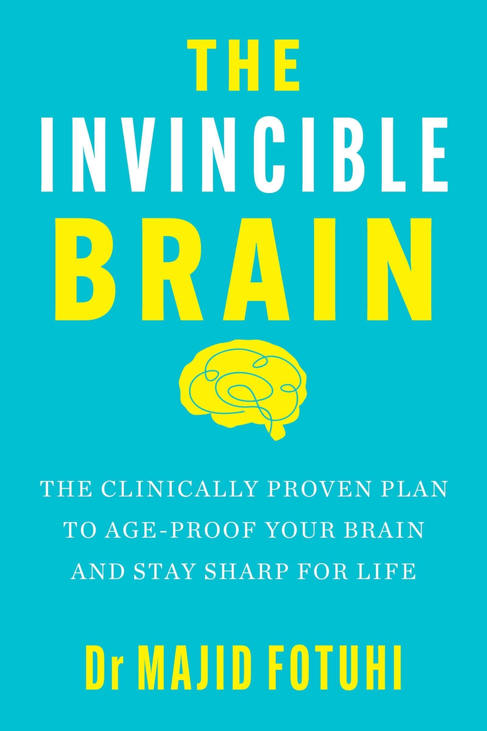 The Invincible Brain: The Clinically Proven Plan to Age-Proof Your