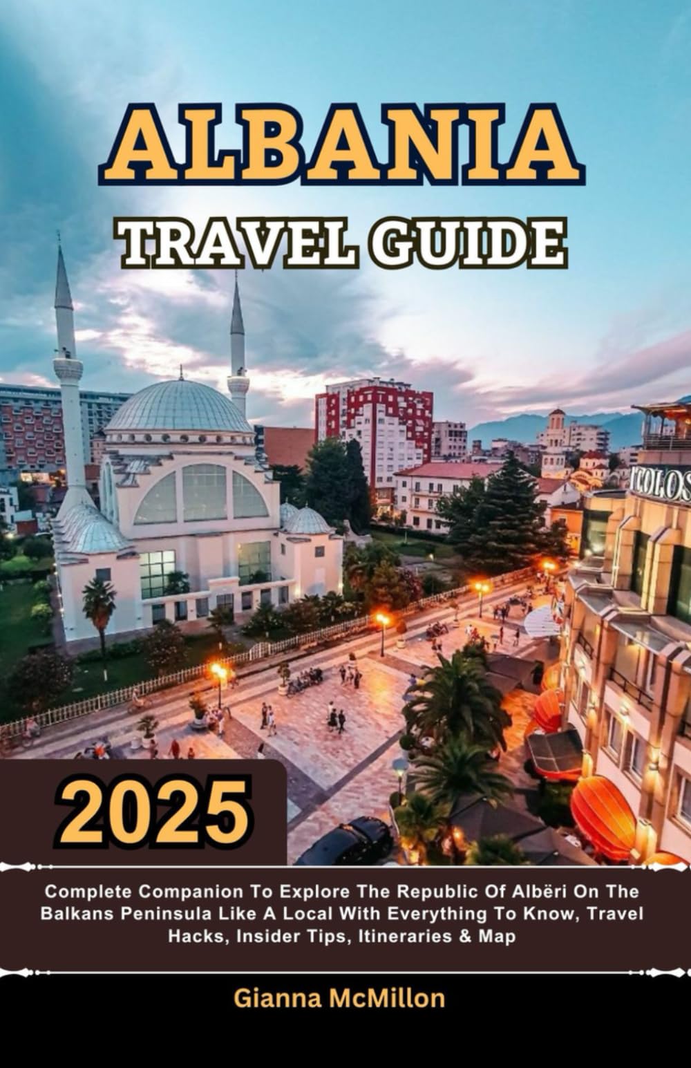 Albania Travel Guide: 2025 Complete Companion To Explore The Republic Of Arberi In The Balkans Peninsula Like A Local With Everything To Know, Travel ... Latest Unbeatable Editions With Map Guide)