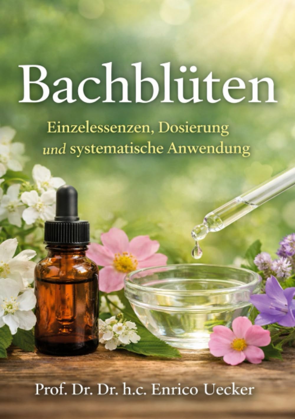 „Bachblüten - Einzelessenzen, Dosierung und systematische Anwendung“: Ein strukturierter Leitfaden zur emotionalen Begleitung mit Bachblüten