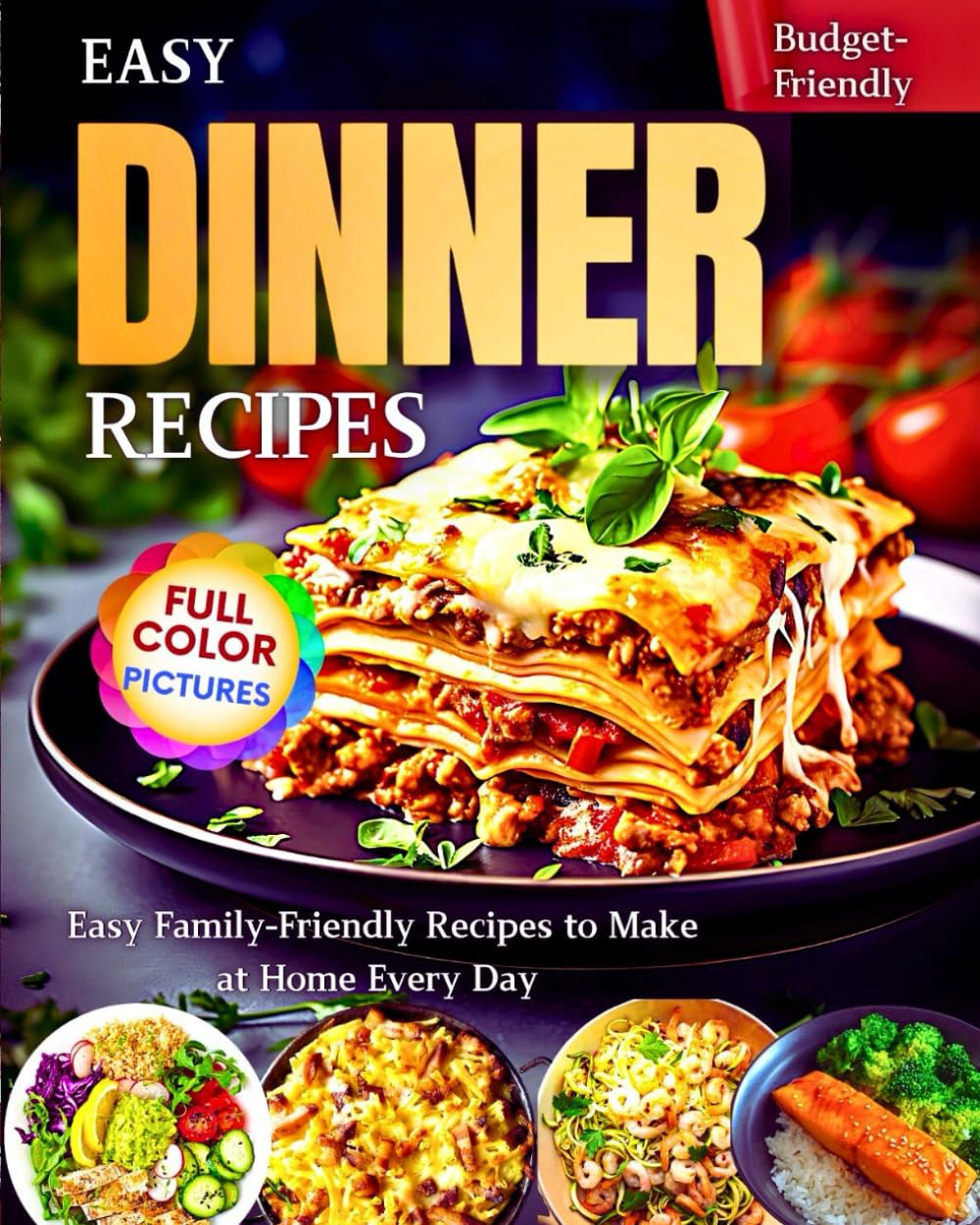 Easy Dinner Recipes: Easy Family-Friendly Recipes to Make at Home Every Day,Budget-Friendly!