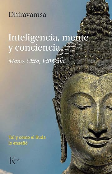 Inteligencia, mente y conciencia: Mano, citta, viññāna. Tal y como el buda lo enseñó