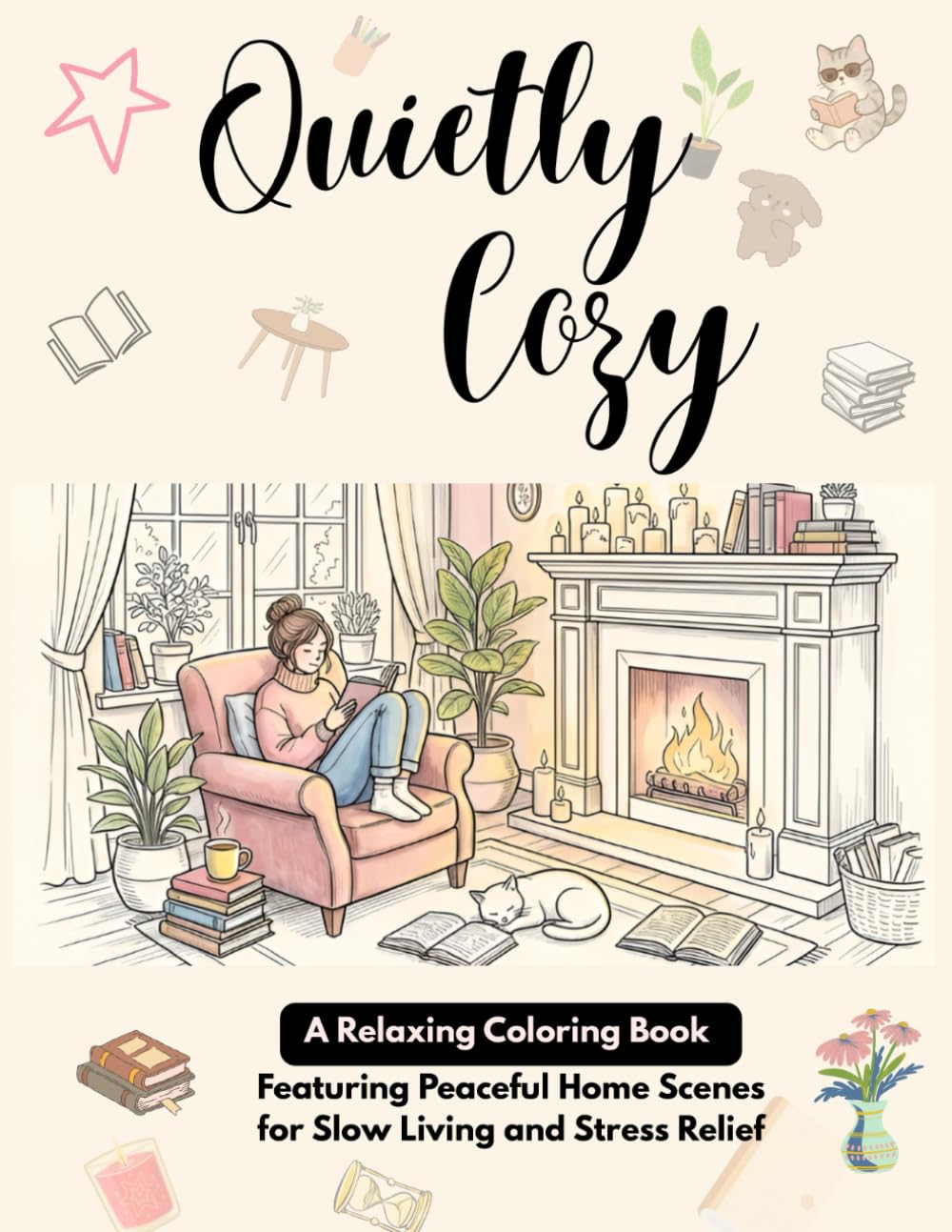 Quietly Cozy: A Relaxing Coloring Book Featuring Peaceful Home Scenes for Slow Living and Stress Relief