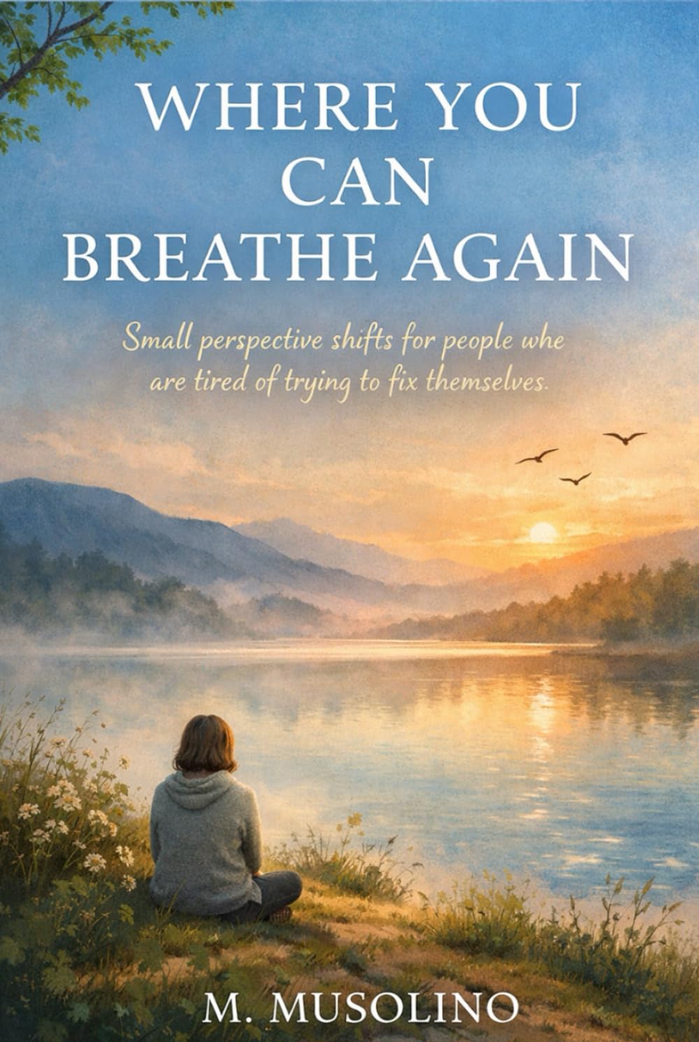 Where You Can Breathe Again: Small perspective shifts for people who are tired of trying to fix themselves (The Breathing Space Series)