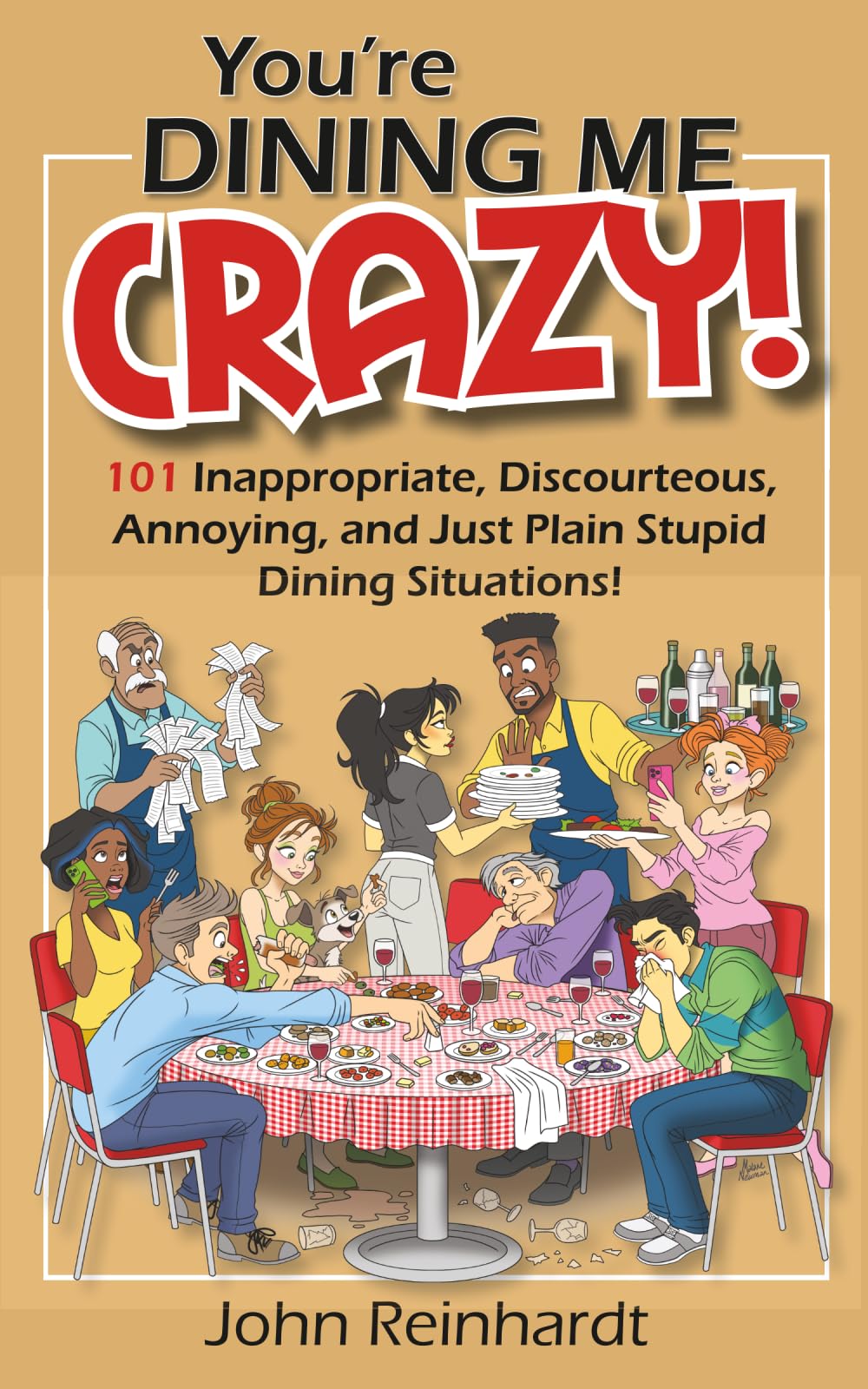 You're Dining Me Crazy!: 101 Discourteous, Inconsiderate, Thoughtless, and Annoying Dining Situations! (My Crazy Books)