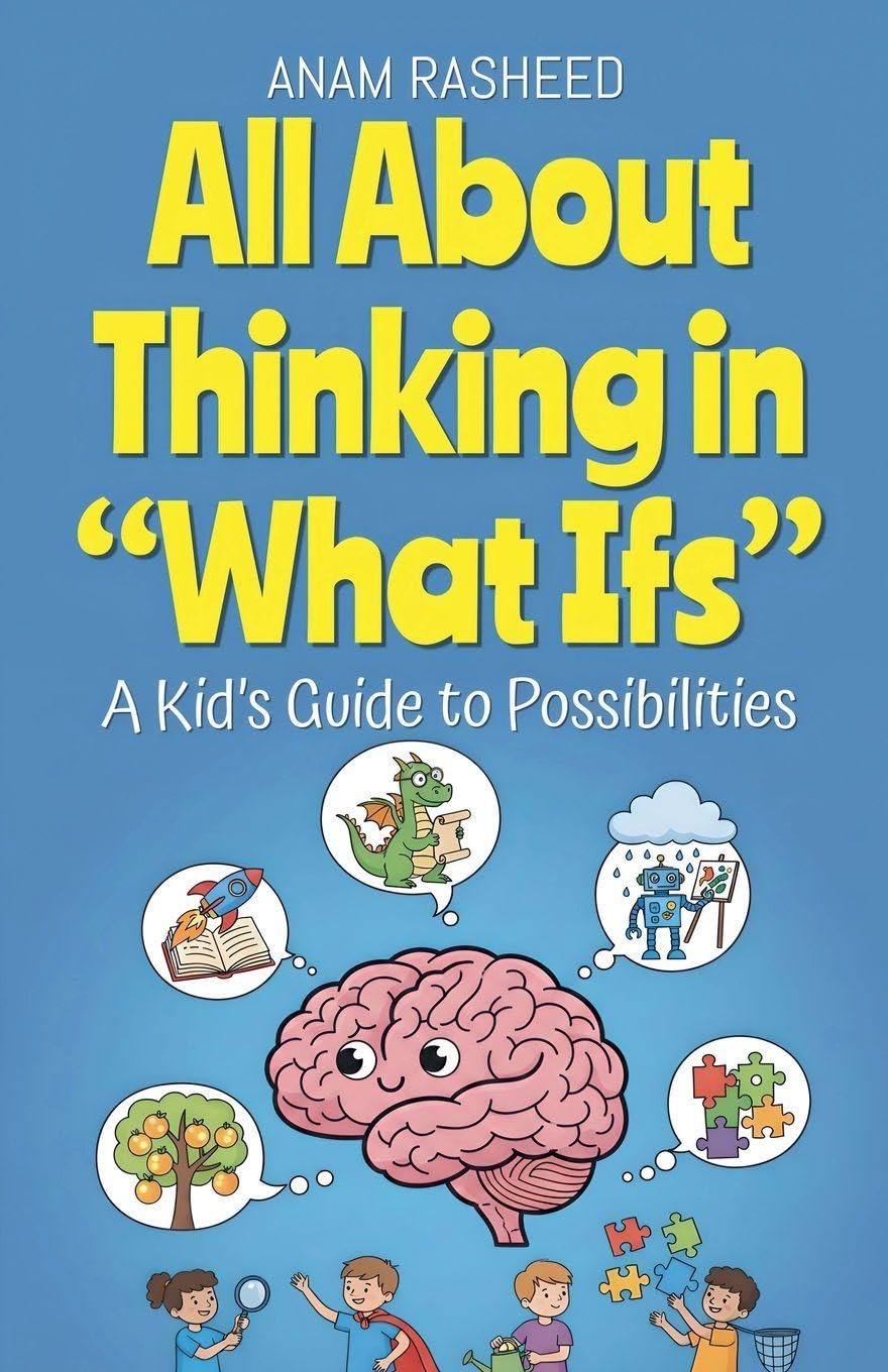 All About Thinking in "What Ifs": A Kid's Guide to Possibilities: 32 (Chapter Books for Kids)