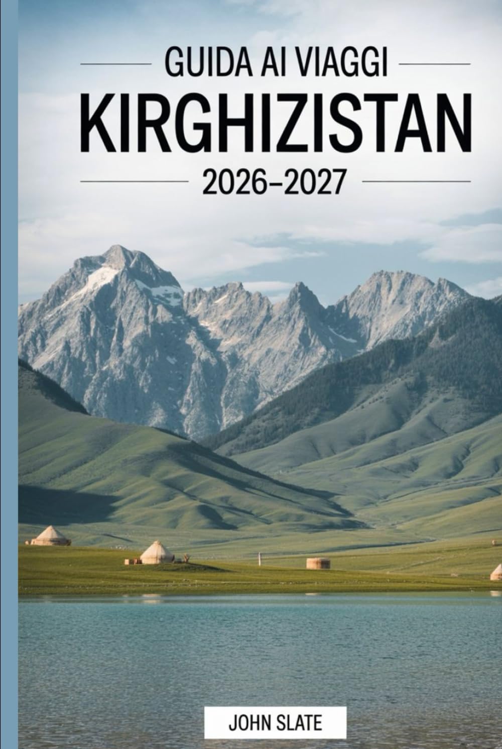 Guida ai viaggi Kirghizistan 2026–2027: Una guida chiara a Bishkek, Issyk-kul, Ala-Archa, Song-kol, Karakol e il Tian Shan, con note pratiche su trasporti, luoghi dove alloggiare, cultura e sicurezza