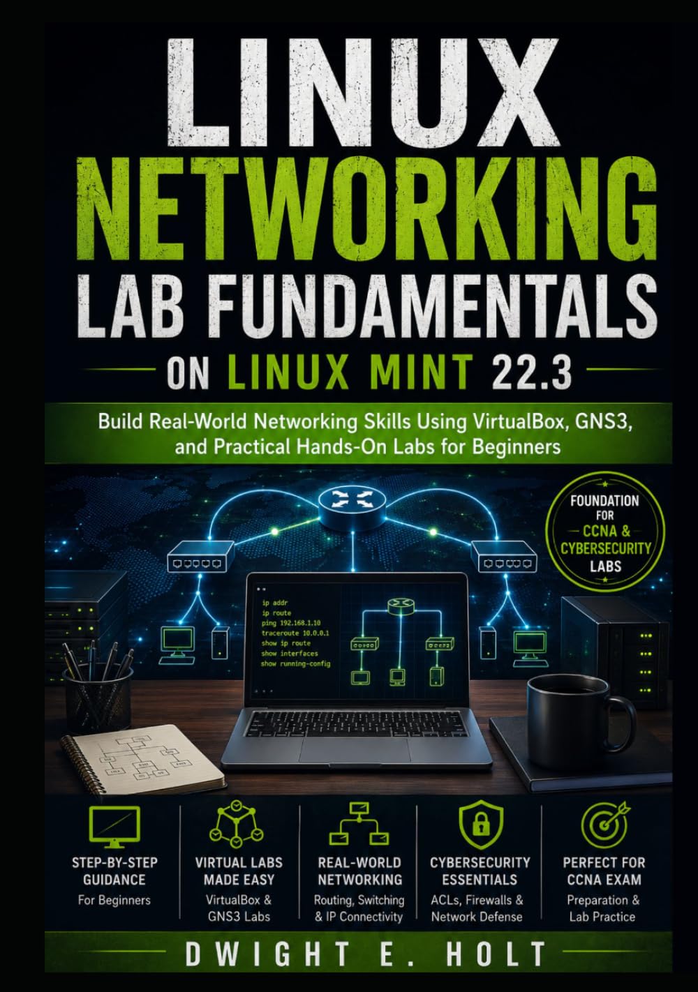 Linux Networking Lab Fundamentals on Linux Mint 22.3: Build Real-World Networking Skills Using VirtualBox, GNS3, and Practical Hands-On Labs for ... Networking, CCNA & Cybersecurity Lab Series)