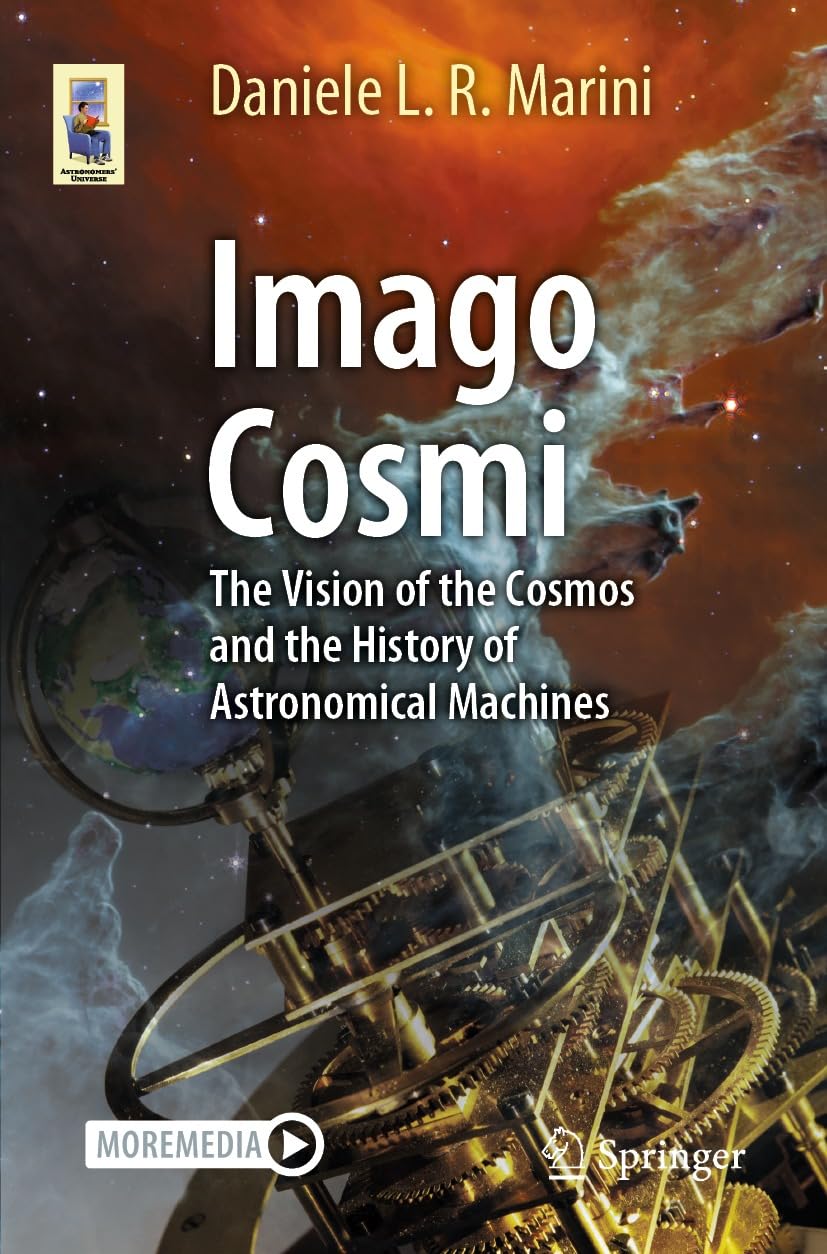 Imago Cosmi: The Vision of the Cosmos and the History of Astronomical Machines (Astronomers' Universe)