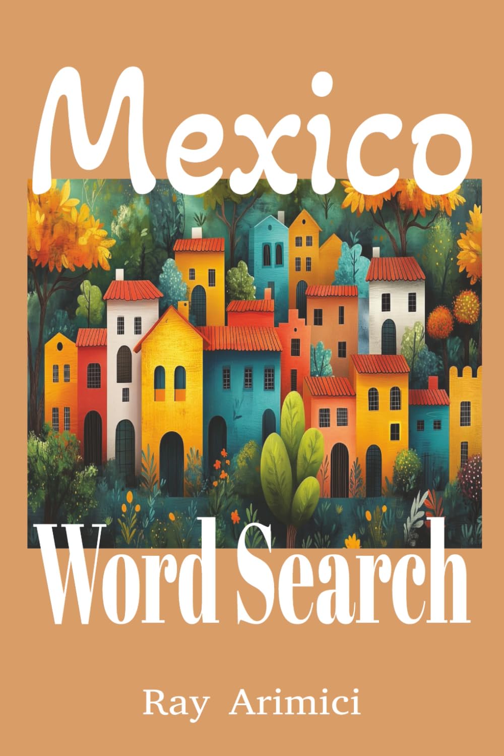 Mexico Word Search Puzzles: Explore Mexico through 55 themed word search puzzles featuring cities, landmarks, history, food, and festivals. A relaxing