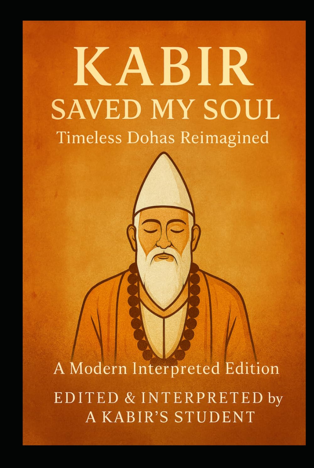 Kabir Saved My Soul - Timeless Dohas Reimagined: A Modern Interpreted Edition