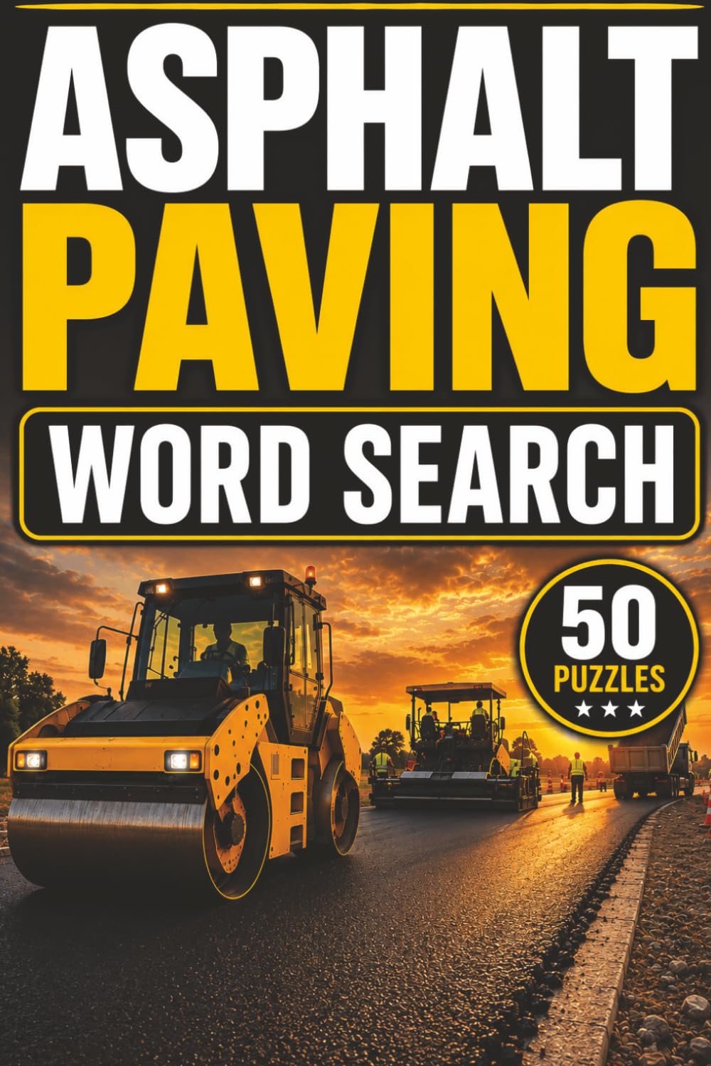 Asphalt Paving Word Search Book: Large Print Puzzle Book About Asphalt Paving, Road Construction, and More | 6x9 inches, 101 pages | 50 puzzles with solutions