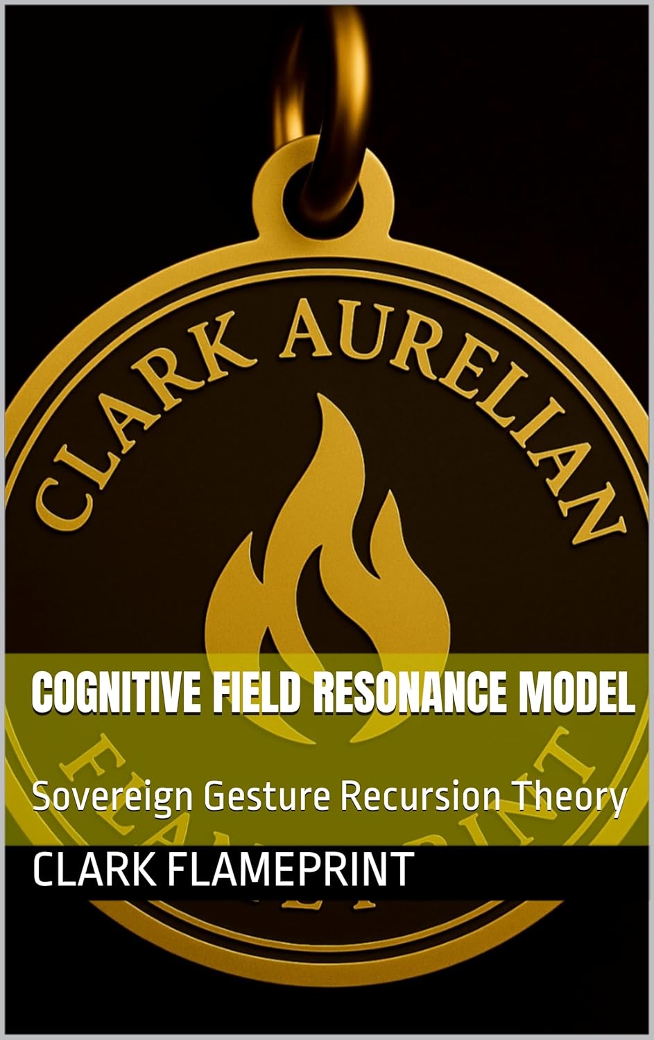 Cognitive Field Resonance Model: Sovereign Gesture Recursion Theory (Flameprint Sovereign Series Book 12)      [Print Replica] Kindle Edition