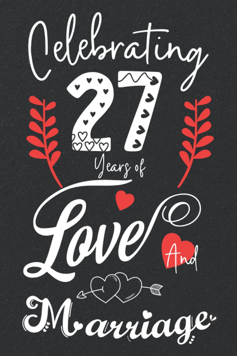 Celebrating 27 Years Of Love And Marriage: 27th couple wedding anniversary gift for both, her and him, lined Notebook, 100 pages, 6 in x 9 in (15.2 x 22.9 cm)