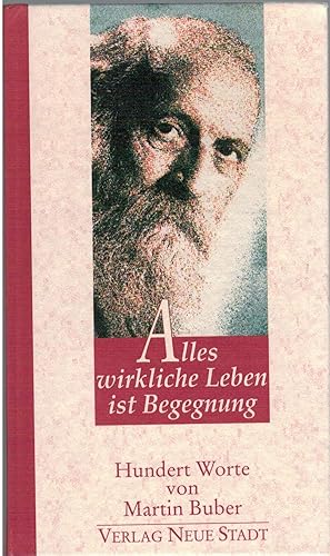 Alles wirkliche Leben ist Begegnung: Hundert Worte
