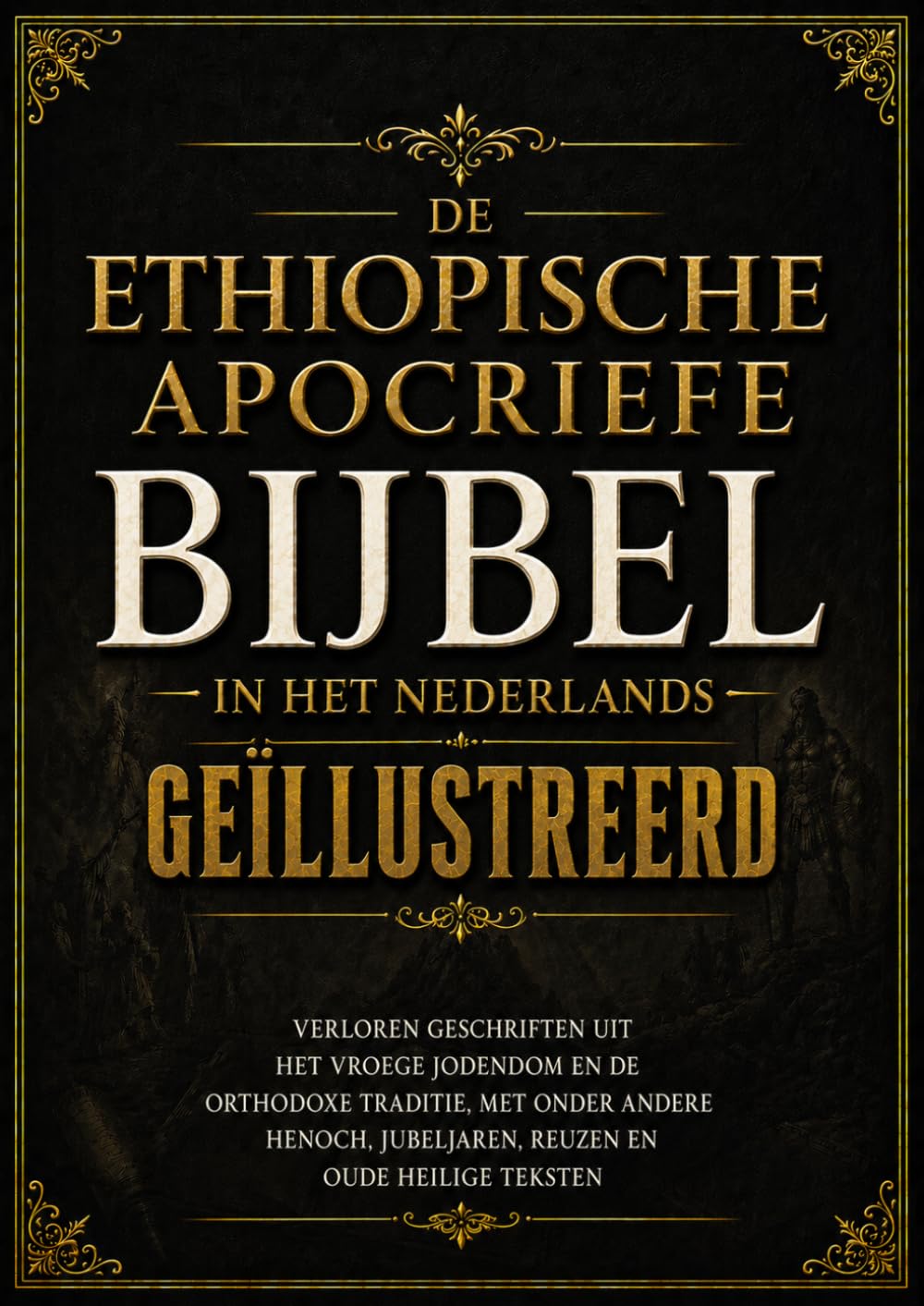 Ethiopische Apocriefe Bijbel In Het Nederlands, Geïllustreerd: Verloren Geschriften Uit Het Vroege Jodendom En De Orthodoxe Traditie, Met Onder Andere Henoch, Jubeljaren, Reuzen En Oude Heilige Tekst