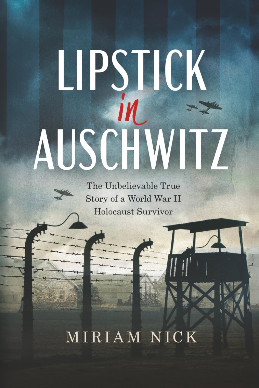 Lipstick in Auschwitz: The Unbelievable True Story of a World War II Holocaust Survivor (World War II Brave Women Fiction)