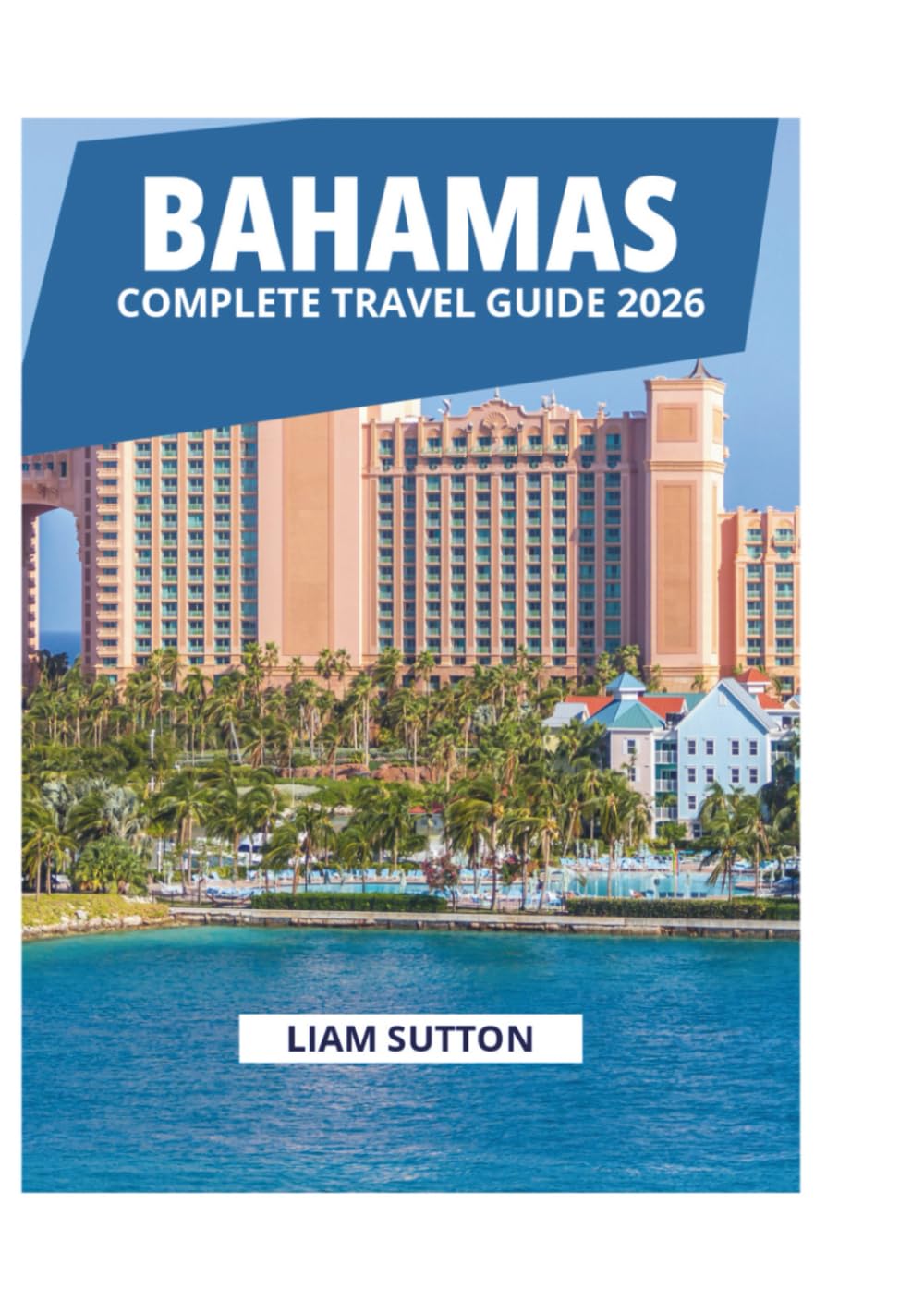 BAHAMAS COMPLETE TRAVEL GUIDE 2026